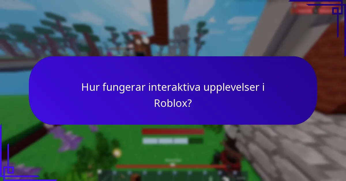 Hur fungerar interaktiva upplevelser i Roblox?