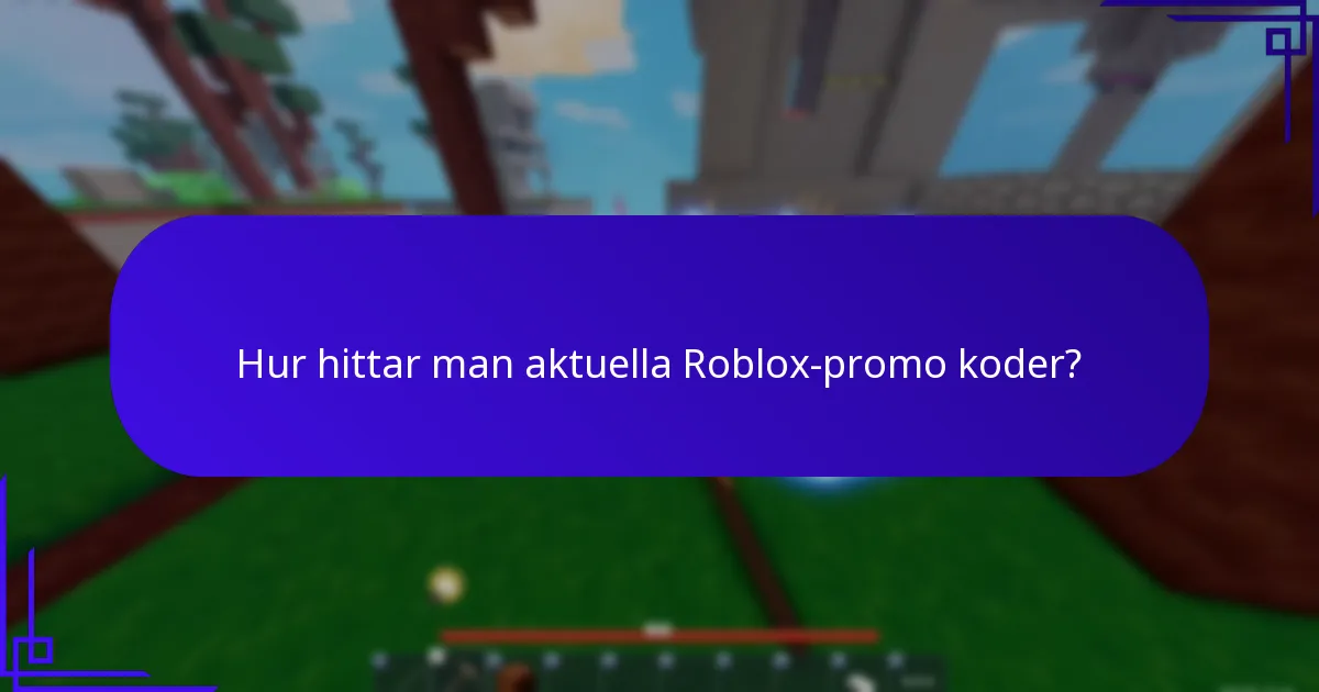 Hur hittar man aktuella Roblox-promo koder?
