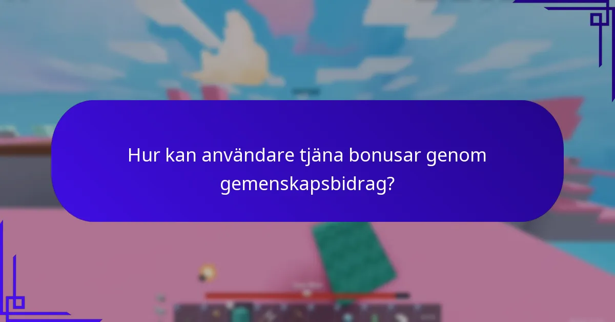 Hur kan användare tjäna bonusar genom gemenskapsbidrag?