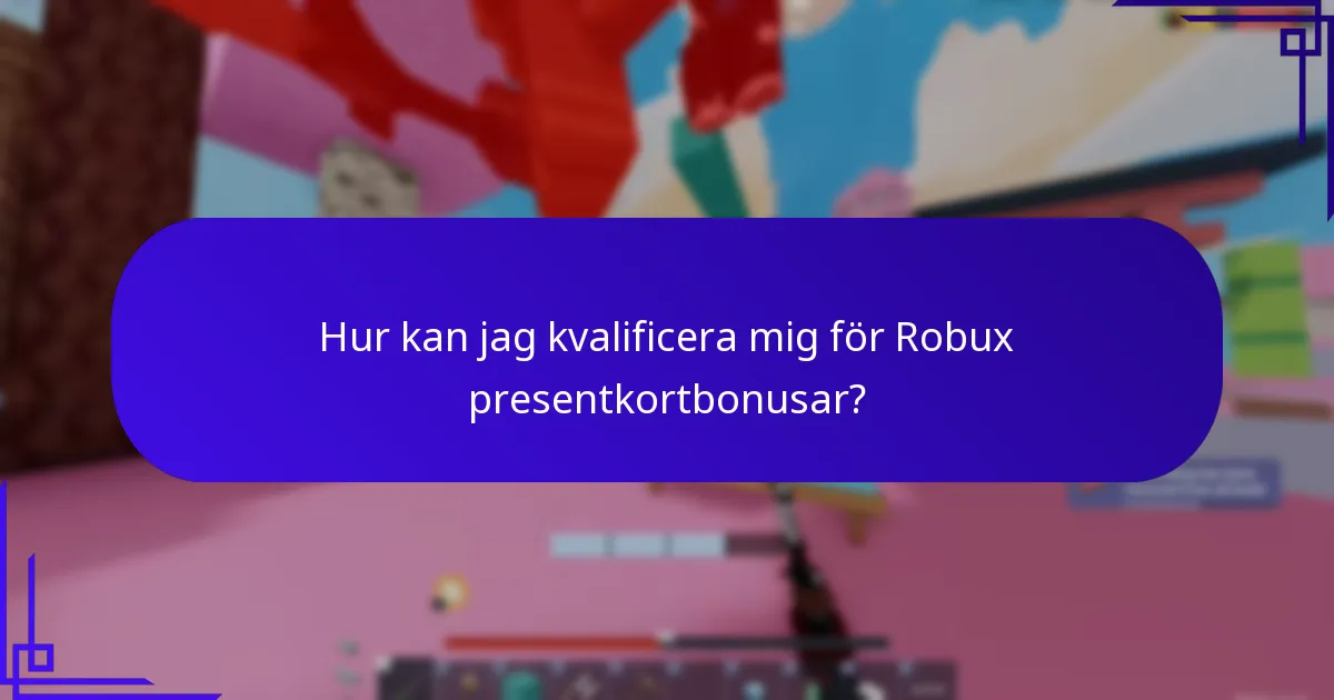 Hur kan jag kvalificera mig för Robux presentkortbonusar?