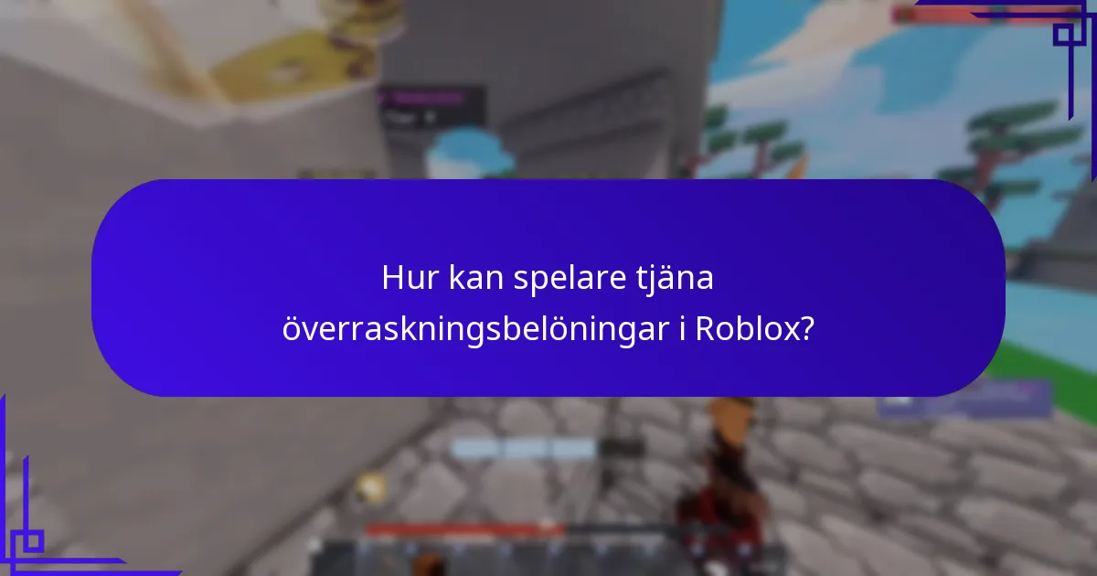 Hur kan spelare tjäna överraskningsbelöningar i Roblox?