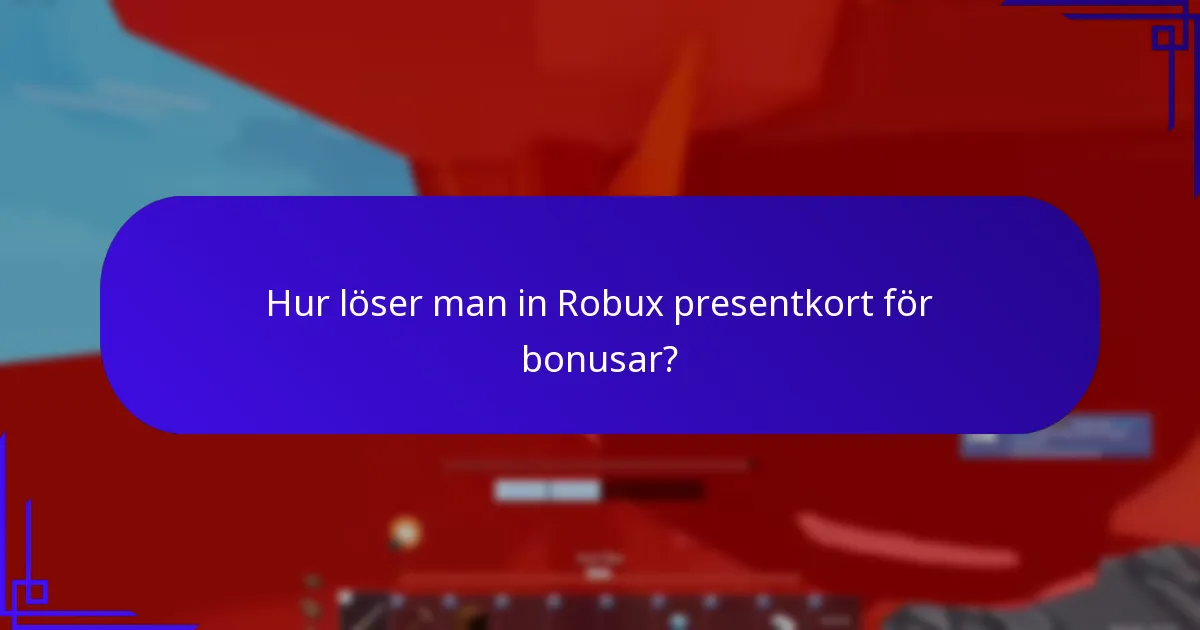 Hur löser man in Robux presentkort för bonusar?