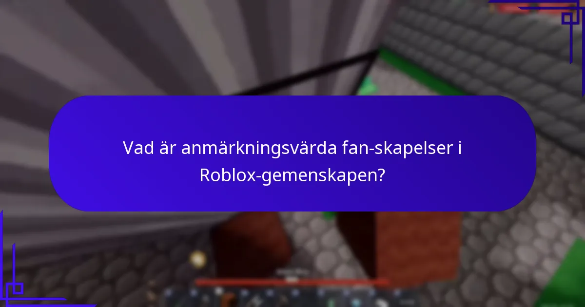 Vad är anmärkningsvärda fan-skapelser i Roblox-gemenskapen?