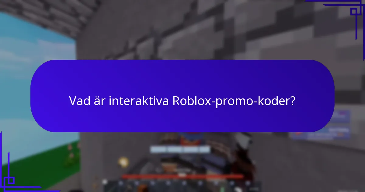 Vad är interaktiva Roblox-promo-koder?