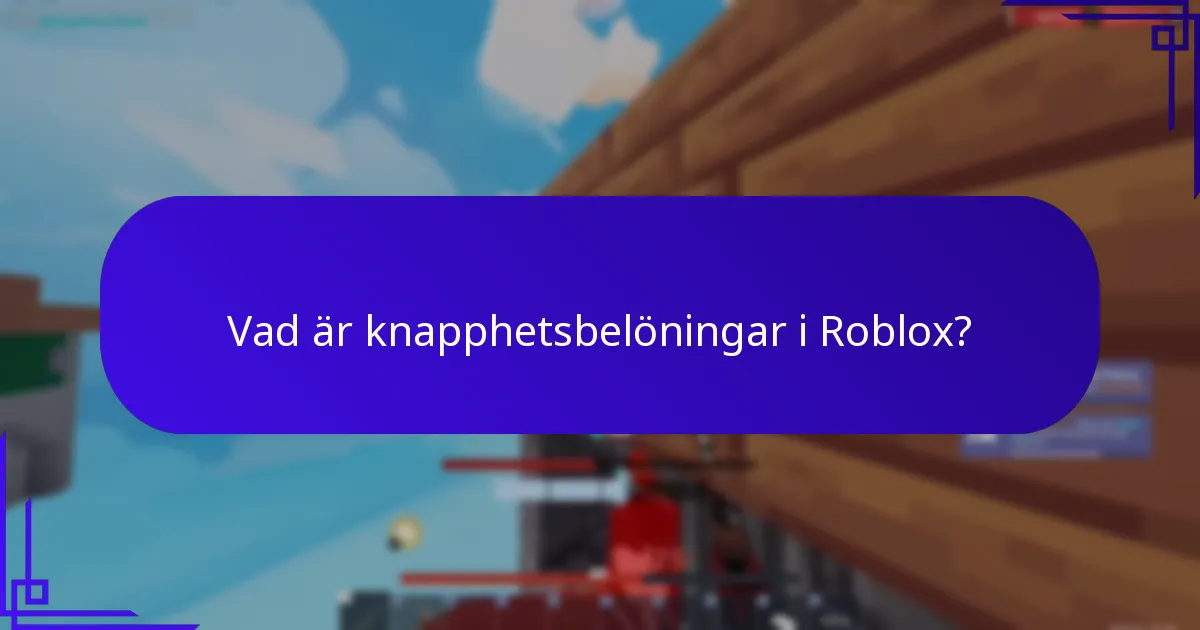 Vad är knapphetsbelöningar i Roblox?