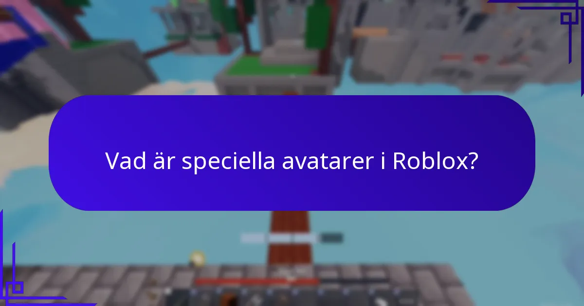 Vad är speciella avatarer i Roblox?