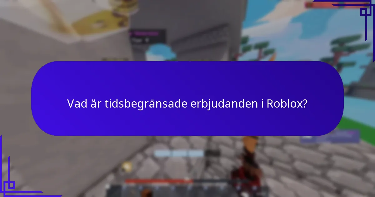 Vad är tidsbegränsade erbjudanden i Roblox?