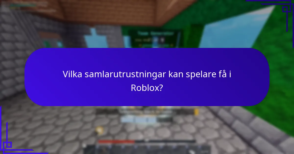 Vilka samlarutrustningar kan spelare få i Roblox?