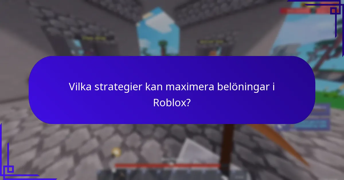 Vilka strategier kan maximera belöningar i Roblox?