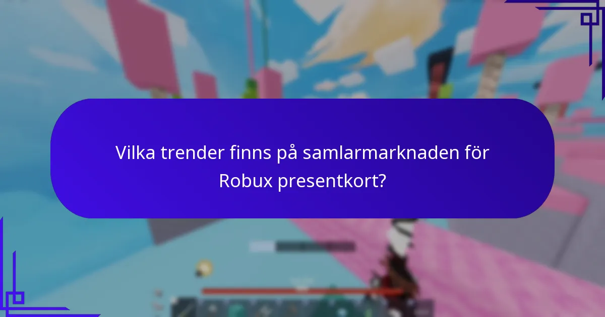 Vilka trender finns på samlarmarknaden för Robux presentkort?